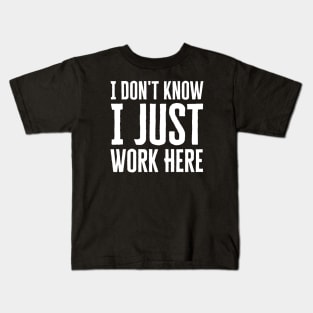 I Just Work Here Kids T-Shirt